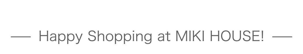 Happy Shipping at MIKI HOUSE